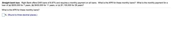 Straight bank loan. Right Bank offers EAR loans of 8.97% and requires a monthly payment on all loans. What is the APR for the