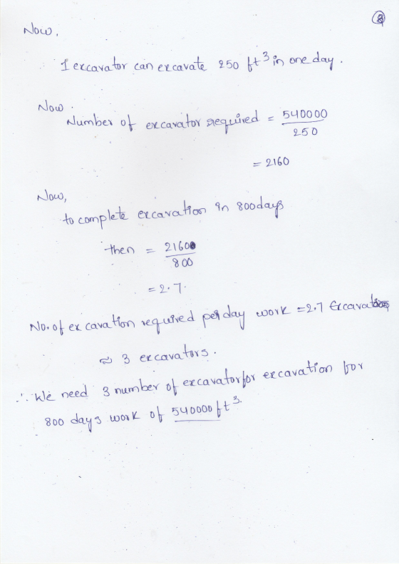 Now, I excavator can excavate 250 ft 3 in one day. Now . Number of excavator gequired - 540000 250 = 2160 Now, to complete ex
