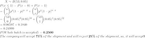 X ~ B53, 0.05) P(.<1) = P(x = 0) + P(x = 1) = (?)p*(1 – p)n-+ + () p*(1 – p)n-1 = (53) (0.05)*(0.95)3 + (53) (0.05)(0.95)52 =
