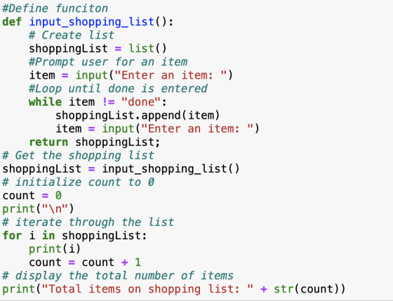 #Define funciton def input_shopping_list(): # Create list shoppingList = list() #Prompt user for an item item = input(Enter