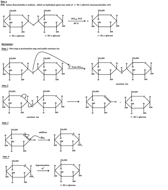 Que:-a Ans:- below disaccharides is maltose, which on hydrolysis gives two mole of a -D(+)-glucose monosaccharides unit. CH2O