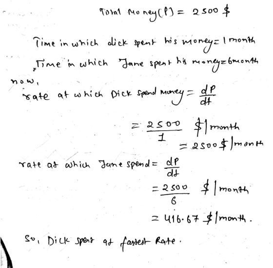 Tobat money (P) = 2500 $ Time in which dick spent his money = 1 month time in which Jane spent his moneyzbmonth now, . rate a