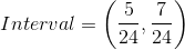 Interval=\left(\frac{5}{24},\frac{7}{24}\right)