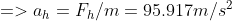 =>a_h=F_h/m=95.917 m/s^2