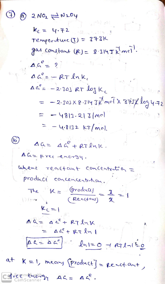 D @ 2NO, = N204 Ke= 4.72 Temperature (O) = 373K gas constant (R)= 8.3145 kmcil Aces? ? Aa=-RT enke Aa= -2-30J RT logke = -2.9