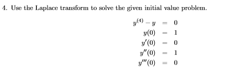 0 1 4. Use the Laplace transform to solve the given initial value problem. y(1) - y(0) VO) y0) yO) 0 1 0