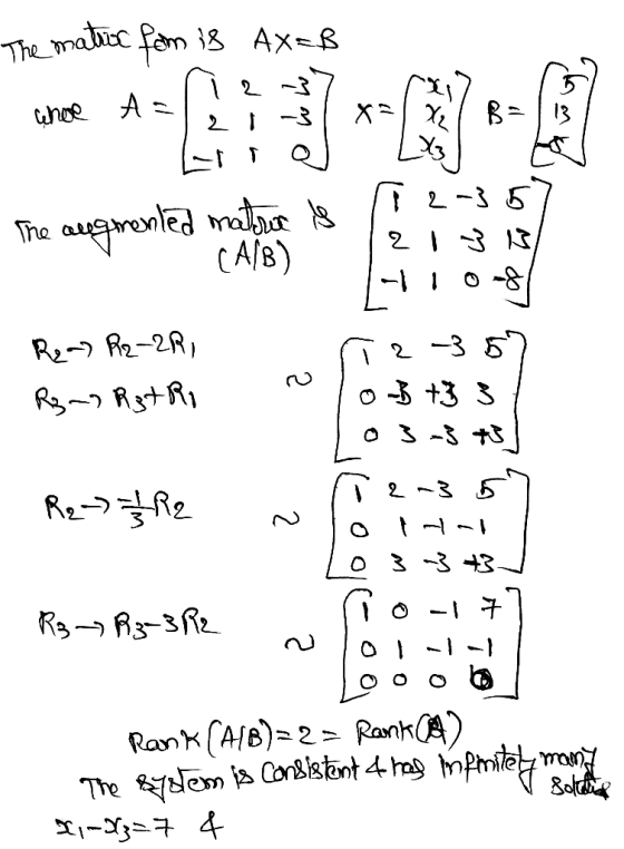 The matioc fom is AX=B 2 whore Aa X= X B The augmented materie is 2-35 2 1 3 13 (A/B) 2 R₂-) R22R, R3 R3 tri -3 +3 3 -3 +3 35