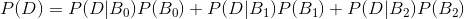 P(D)=P(D|B_{0})P(B_{0})+P(D|B_{1})P(B_{1})+P(D|B_{2})P(B_{2})