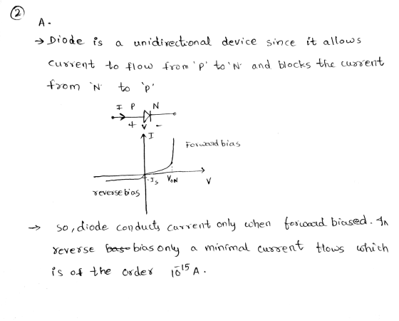 2 A. → Diode is a unidirectional device since it allows current to flow from p to N and blocks the current from W to P I