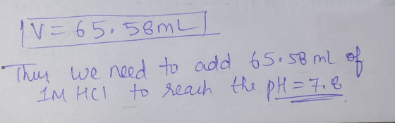 1V=65.58mLL They we need to add 65.58 mL of IM HCl to reach the pH = 7.8