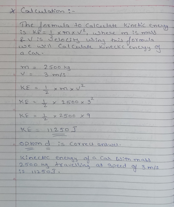 x Calculation :- Kinetic energy is where m is mass The formula to calculate KE = I xm x v² e Vis Zelocity using this formula
