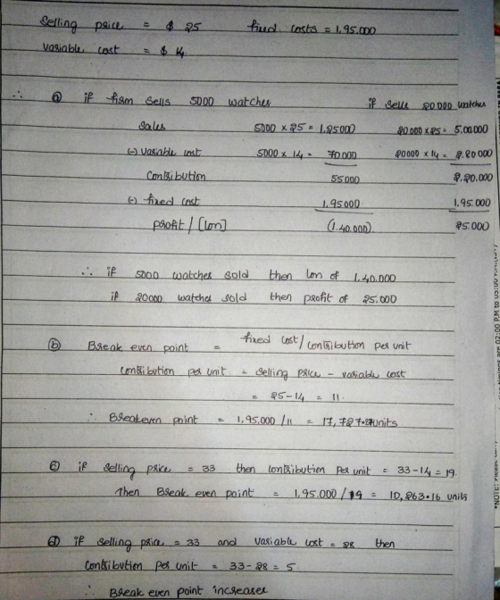 Selling psice = 2 fiud costs = 1,95.000 Vasiable cost if fism Sells 5000 watches if Sells 2000D_watches Sales 5000 x 25 = 125