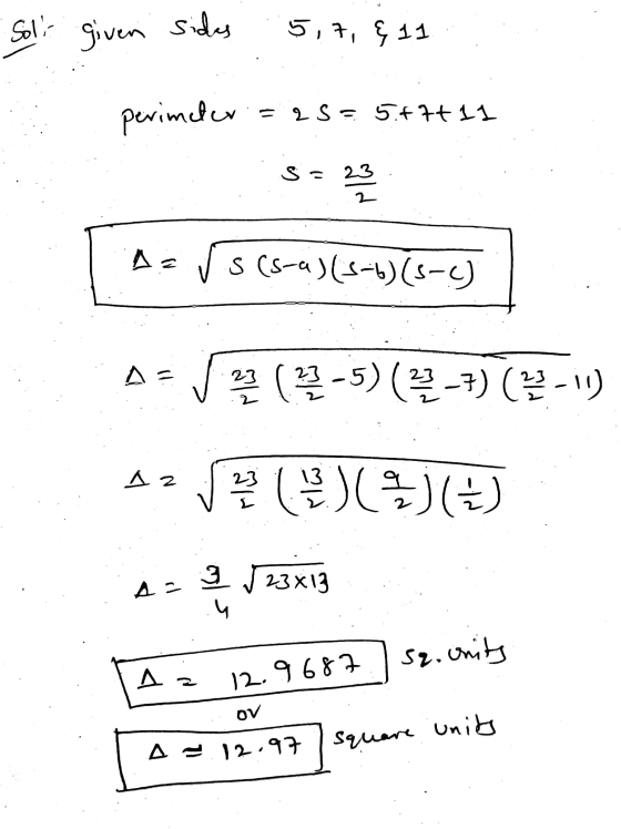 Sol given sides 514 411 perimeter =2S = 5.4 캬 II Sa 23 2 s (s-a) (-) -) A= √ (끝-5) (끝) (-1) 스2 은 ()()() 42 23X13 مدا کا 52.0