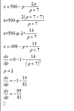 x=500-p- 2p p+7 2p+7-7) x=500-p- p+7 14 x=500-p-2+ P +7 14 x = 498-p+ P + 7 dx = 0-1 dp 14 (p+7) p=2 dx dp dx dp 14 -1 81 95
