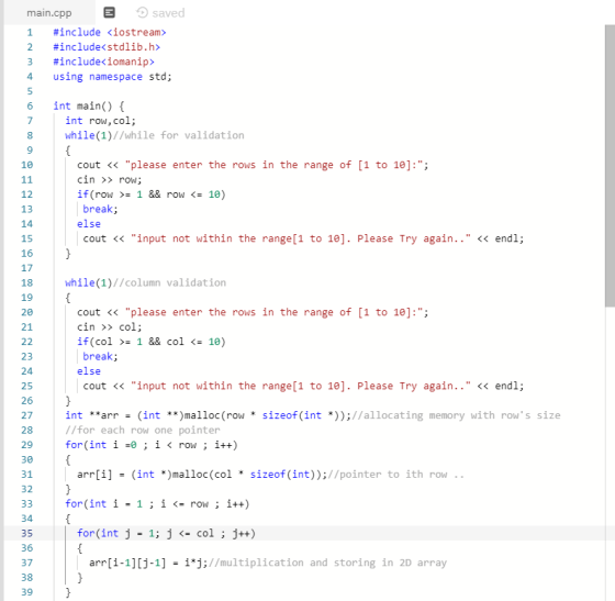 main.cpp saved #include <iostream> #include<stdlib.h> 3 #include<iomanip> using namespace std; int main() { int row,col; whil