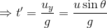 \Rightarrow t'=\frac{u_y}{g}=\frac{u\sin\theta}{g}