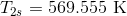 T_{2s}=569.555\textup{ K}