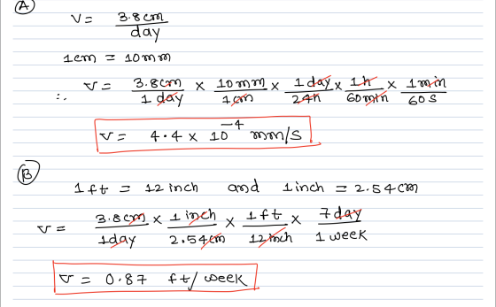 ve 3.8 cm day lem = 10mm v= 3.8cm x 1 day 10mm x 160 - 1 day x 24h 1h x Gomin 1 min 60S v= 4.4 x 10 1 ft = 12 inch and 1 inch