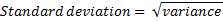 Standard deviation = Vvariance