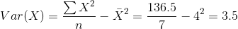 Var(X)=\frac{\sum X^2}{n}-\bar{X}^2= \frac{136.5}{7}-4^2= 3.5