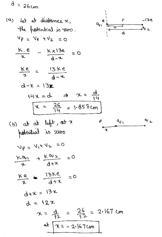 d=26cm -13e QUIA atro ,92 (a) Let at distance & the hotential is zero. Up = ve tv2 =0 Kie - Kx13e 30 dox Kare - BKB d-x=138 -