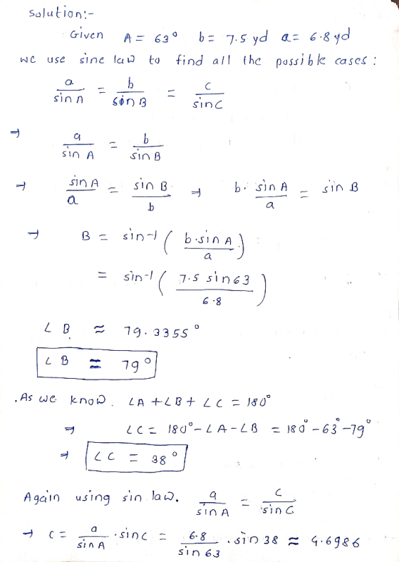 solution:- Given A = 60 b= 7.5 yd a= 6.8 yd find all the possible cases: we use sine law to CA b C sinn SinB sinc a b 11 sin
