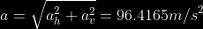 a= \sqrt{a_h^2+a_v^2} = 96.4165m/s^2