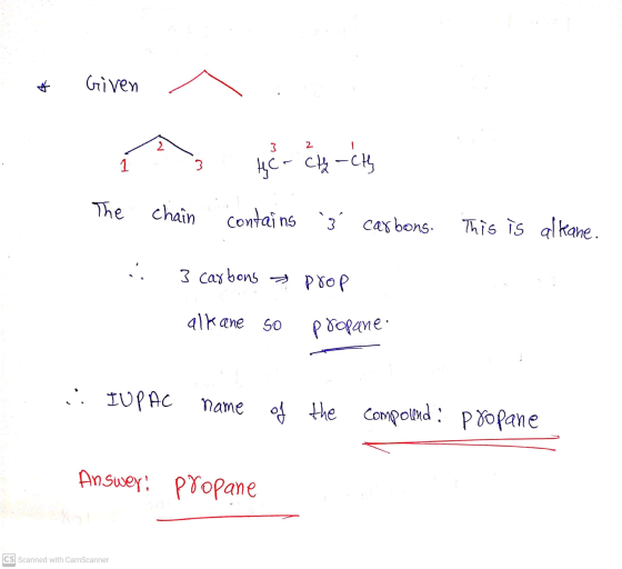 * Given 2 کم 3 lyc - cherch The chain contains 3 carbons: This is alkane. :. 3 carbons a prop alkane so propane :: IUPAC name