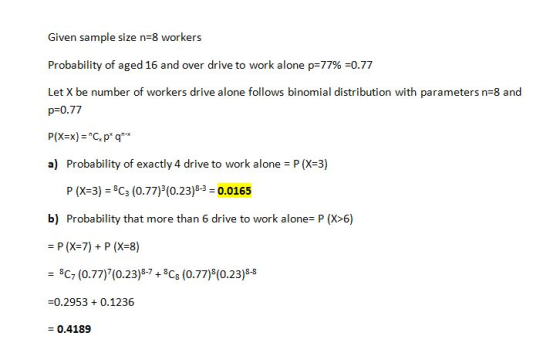 Given sample size n-8 workers Probability of aged 16 and over drive to work alone p-7796-0.77 Let X be number of workers driv