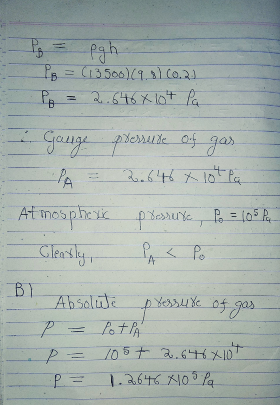 - . . Pq = pgh lg = (13500)(9.8160.2.) Po = 2.646 * 10t Pa .. .. EL Gauge pressure of gas PA = 2.646 x 10t la Atmospheric pre