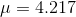 μ = 4.217