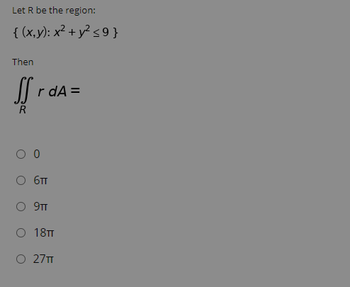 Let R be the region: {(x,y): x2 + y2 59} Then If raa rdA= оо 6TT O 9TT O 18TT O 271