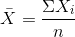 \bar{X}=\frac{\Sigma X_i}{n}