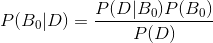 P(B_{0}|D)=\frac{P(D|B_{0})P(B_{0})}{P(D)}