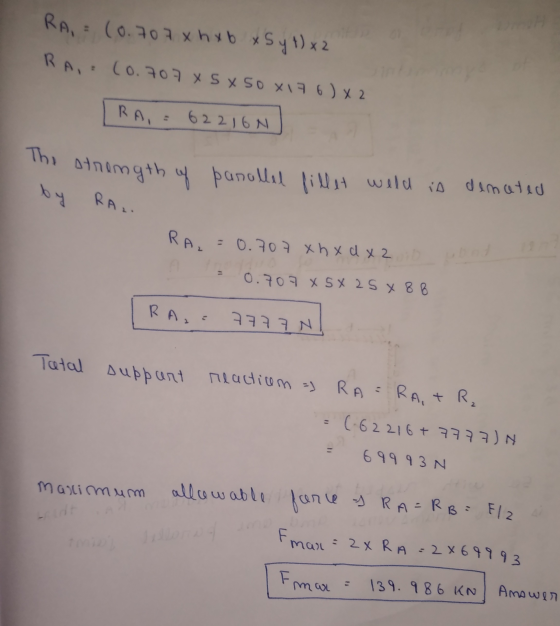 RA = 0.707 xhxd x 20 ubot RA, (0.707 xhxo x5 y 1) x2 RAI (0.707 45x50x176) x 2 RA, = 62216N The strength of parallel fillet w