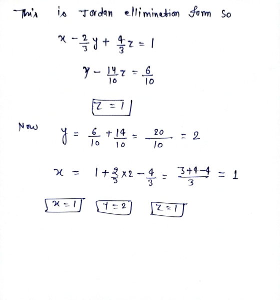 Thes is Jordan ellimination form so x - y + y2 = 1 y - 142 = 6 10 Z Now 20 y = 6 + 14 10 10 2 = 1 + 3x2 - 4 11 3+4-4 3 3444