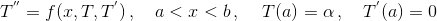 T^{''} = f(x,T,T^{'})\,,\quad a<x<b\,,\quad\,T(a)=\alpha\,,\quad T^{'}(a)=0