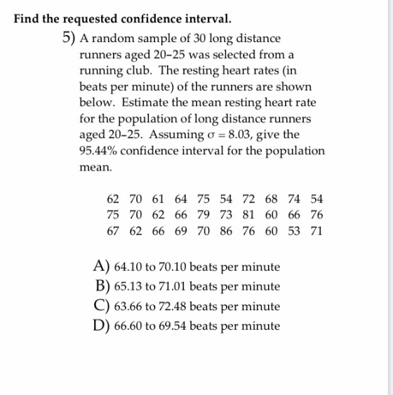 Find the requested confidence interval. 5) A random sample of 30 long distance runners aged 20-25 was selected from a running