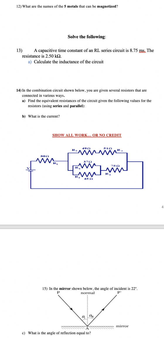 12) What are the names of the 5 metals that can be magnetized? Solve the following: 13) A capacitive time constant of an RL s