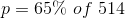 p=65\% \ of\ 514