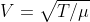 V=\sqrt{T/\mu }
