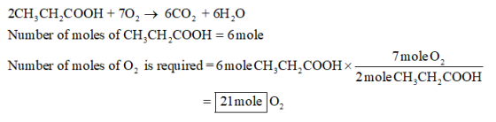 Number of moles of CH,CH,COOH-б mole Number of moles of o, is reuired-6mole CH,CH,CoOH 7moleO, 2 mole CH CH COOH | 21moļe lo,