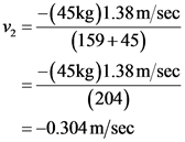 -(45kg)1.38m/sec
v2 =
(159+45)
-(45kg) 1.38 m/sec
(204)
=-0.304 m/sec
