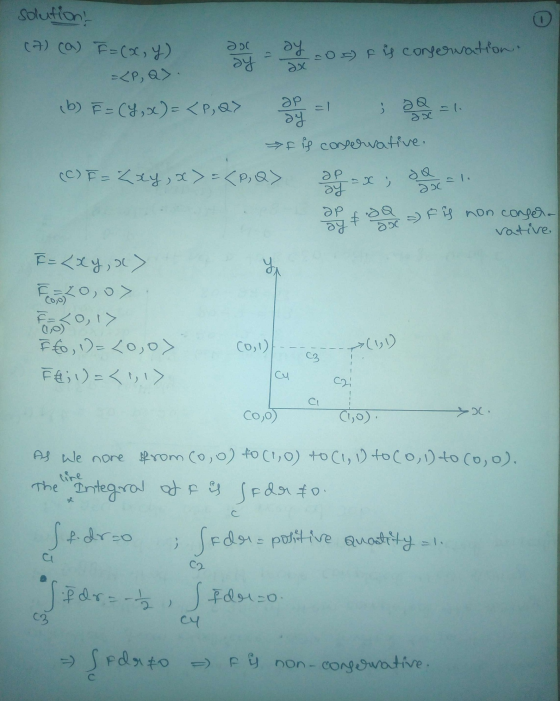 solution- (7) (a) o F=(x, y) ənc y = LP, Q >. sy - Os) is conformation b) = (y,x) = <P,Q> ; = f is conervative. (C) F = Key,