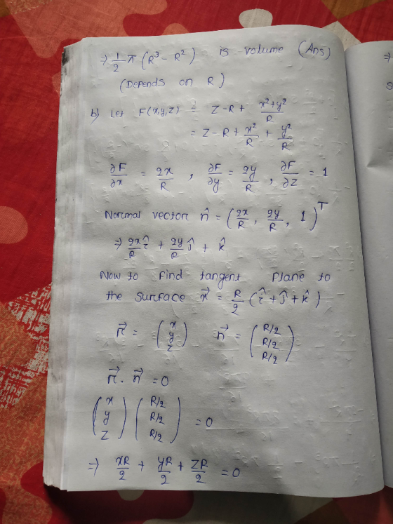 (Ans) > IT (R - R²) is volume (Depends on R) b) Le FCON,Z) + z-R+ x2+y? = 2-R + x + 2 Norrmal vecto Normal vectore ń - (pag .