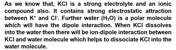 As we know that, KCI is a strong electrolyte and an ionic compound also. It contains strong electrostatic attraction between