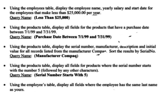 • Using the employees table, display the employee name, yearly salary and start date for the employees that make less than $2