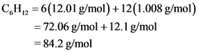 CH12 6(12.01 g/mol) +12 (1.008 g/mol)
- 72.06 g/mol 12.1 g/mol
84.2 g/mol