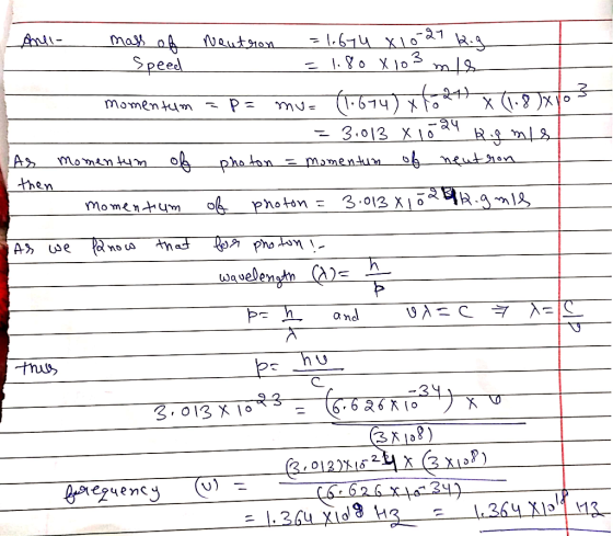 - 1.8 Xia Lani- mass of Neutron = 1.674 X10 27 kg Speed momentum = p= mu= (1.674) x1024) x (1.8)x10 = 3,013 X 1024 Ramis As m