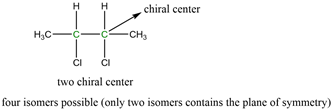 н
н
, chiral center
Н,с—с.
-CH
two chiral center
four isomers possible (only two isomers contains the plane of symmetry)